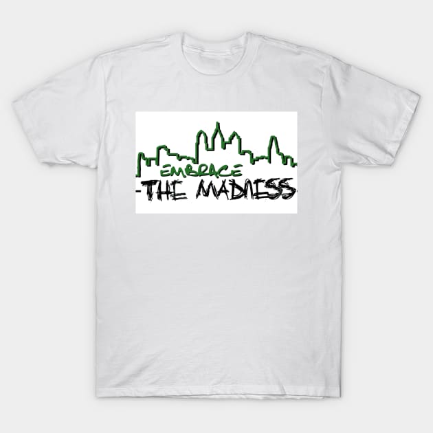 The Madness Podcast | Embrace the Madness T-Shirt by Philly Focus, LLC